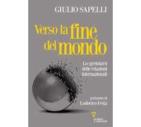 Verso la fine del mondo. Lo sgretolarsi delle relazioni internazionali