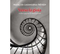 Verso la gioia. E altre pagine di meditazione