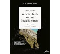 Verso la libertà con un bagaglio leggero. Andare per sentieri, viottoli e strade