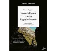 Verso la libertà con un bagaglio leggero. Andare per sentieri, viottoli e strade di campagna