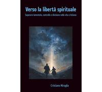 Verso la libertà spirituale: Superare lamentela, controllo e divisione nella vita cristiana