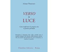 Verso la luce. Come trasformare la propria vita in pratica spirituale