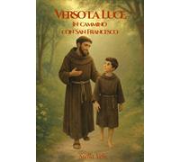 Verso la luce: In cammino con S. Francesco