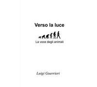 Verso la luce. La voce degli animali