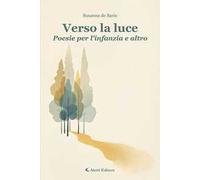 Verso la luce. Poesie per l'infanzia e altro