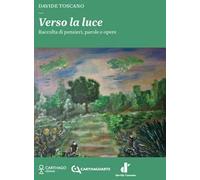 Verso la luce. Raccolta di pensieri, parole e opere. Ediz. illustrata