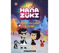 Verso la luna e oltre! Hanazuki. Ediz. a colori