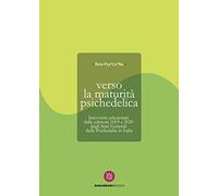 Verso la maturità psichedelica. Interventi selezionati dalle edizioni 2019 e 2020 degli Stati Generali della Psichedelia in Italia