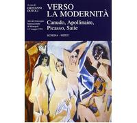 Verso la modernità. Canudo, Apollinaire, Picasso, Satie - [Schena Editore]