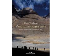 Verso la montagna sacra. Il monte Kailash. Un pellegrinaggio in Tibet