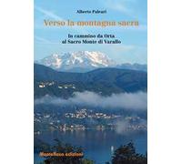 Verso la montagna sacra. In cammino da Orta al sacro Monte di Varallo