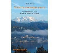 Verso la montagna sacra. In cammino da Orta al sacro Monte di Varallo - Pa...
