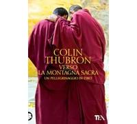 Verso la montagna sacra. Un pellegrinaggio in Tibet