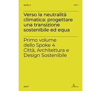 Verso la neutralità climatica: progettare una transizione sostenibile ed equa. Primo volume dello Spoke 4 Città, Architettura e Design Sostenibile
