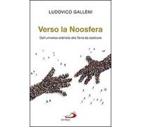 Verso la Noosfera. Dall'universo ordinato alla Terra da costruire