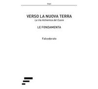 Verso la nuova terra. La via alchemica del cuore
