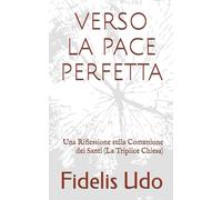 VERSO LA PACE PERFETTA: Una Riflessione sulla Comunione dei Santi (La Triplice Chiesa)