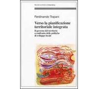 Verso la pianificazione territoriale integrata. Il governo del territorio a confronto delle politiche di sviluppo locale
