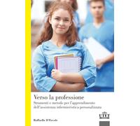 Verso La Professione. Strumenti E Metodo Per L'Apprendimento Dell'Assistenza Inf