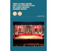 Verso la public history. Fare e raccontare storia nel tempo presente