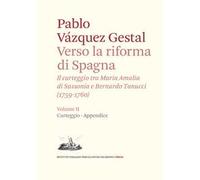 Verso la riforma di Spagna. Il carteggio tra Maria Amalia di Sassonia e Bernardo Tanucci, (1759-1760). Vol. 2: Carteggio e appendice