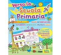 Verso la scuola primaria. Giochi ed esercizi per sviluppare attenzione, intuito e logica. Ediz. a colori