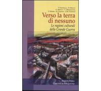 Verso la terra di nessuno. Le ragioni culturali della grande guerra
