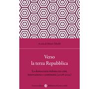 Verso la terza Repubblica. La democrazia italiana tra crisi, innovazione e...
