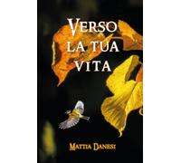Verso la tua vita di Mattia Danesi, 2019, Youcanprint