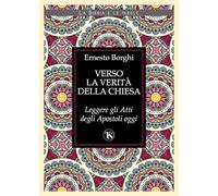 Verso la verità della Chiesa. Leggere gli Atti degli Apostoli oggi - Borgh...