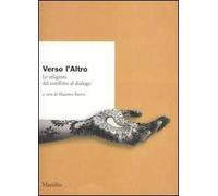 Verso l'altro. Le religioni dal conflitto al dialogo