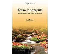 Verso le sorgenti. Diario di un pellegrino in Terra Santa