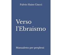 Verso l'Ebraismo: Manualetto per perplessi