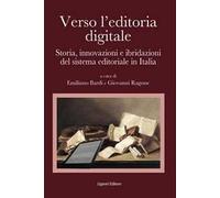 Verso l'editoria digitale. Storia, innovazioni e ibridazioni del sistema editoriale in Italia