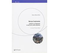 Verso l'estremo. Lettere su Cézanne e l'arte come destino