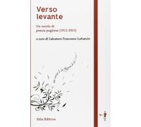 Verso levante. Un secolo di poesia pugliese (1913-2013)
