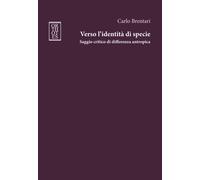VERSO L'IDENTITÀ DI SPECIE. SAGGIO CRITICO DI DIFFERENZA ANTROPICA - 2023