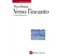 Verso l'incanto. Lezioni sulla poesia - 2021 - Laterza