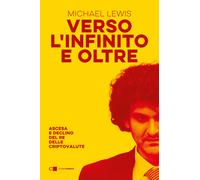 Verso l'infinito e oltre. Ascesa e declino del re delle criptovalute - Lew...