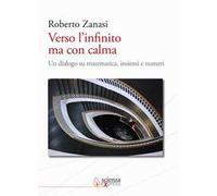 Verso l'infinito ma con calma. Un dialogo su matematica, insiemi e numeri