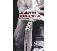 Verso l'unico dio. Da Ekhnaton a Mosè