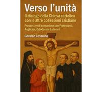 Verso l'unità: Il dialogo della Chiesa Cattolica con le altre confessioni cristiane: Prospettive di comunione con le altre confessioni cristiane