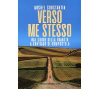 VERSO ME STESSO. DAL CUORE DELLA FRANCIA A SANTIAGO - Constantin Michel - 2021