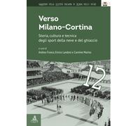 Verso Milano-Cortina. Storia, cultura e tecnica degli sport della neve e d...
