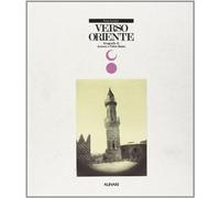 Verso Oriente. Fotografie di Antonio e Felice Beato. Ediz. illustrata
