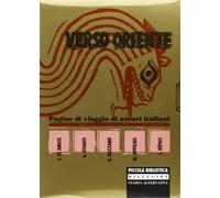 Verso Oriente. Pagine di viaggio di autori italiani