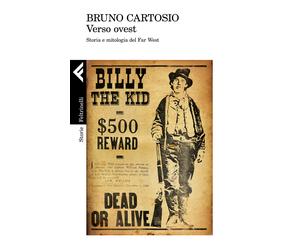 Verso Ovest. Storia e mitologia del Far West - Cartosio Bruno