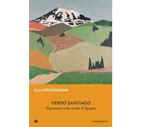 Verso Santiago. Digressioni sulle strade di Spagna. Nuova ediz.