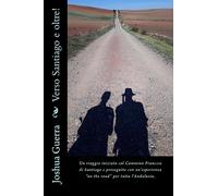 Verso Santiago e oltre!: Un'esperienza iniziata col Cammino Francese di Santiago e proseguita in un viaggio "On the road" per le strade dell'Andalusia