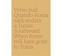 Verso sud. Quando Roma sarà andata a Tunisi. Southward. When Rome will have gone